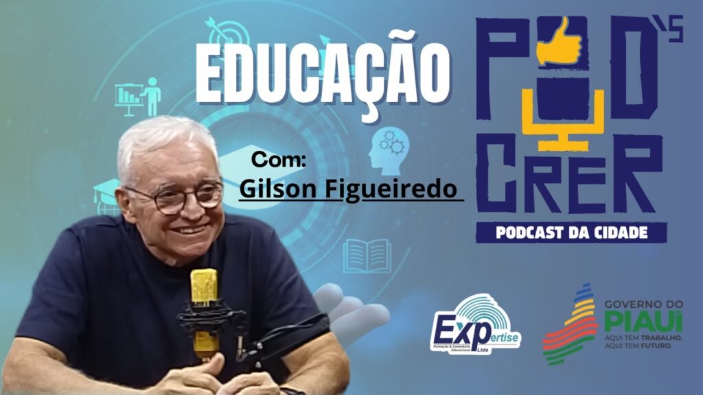 EP. 042 – Pod´s Crer Educação – Gilson Figueiredo
